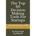 The Top 60 Decision Making Tools For Startups: An Illustrated Guidebook