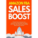 Amazon FBA Sales Boost: 33 Little Tricks to Increase Your Amazon Private Label Sales, Get Organic Free Traffic, and Create a More Profitable F
