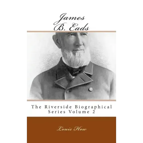 James B. Eads: The Riverside Biographical Series Volume 2