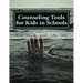 Counseling Tools for Kids in Schools: Counselor and LSSP Ready-Set-Go Forms and Techniques