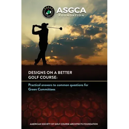 Designs on a Better Golf Course: Practical answers to common questions for Green Committees