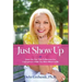Just Show Up: Steps You Can Take To Become the Courageous Leader You Were Meant to Be