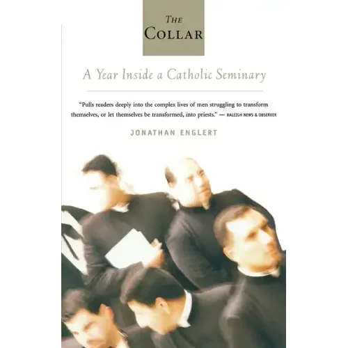 The Collar: A Year of Striving and Faith Inside a Catholic Seminary