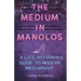 The Medium in Manolos: A Life-Affirming Guide to Modern Mediumship