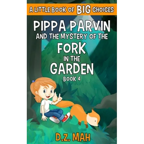 Pippa Parvin and the Mystery of the Fork in the Garden: A Little Book of BIG Choices