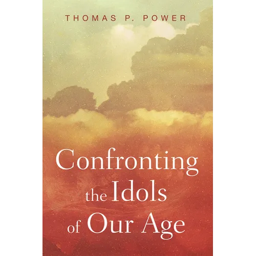Confronting the Idols of Our Age