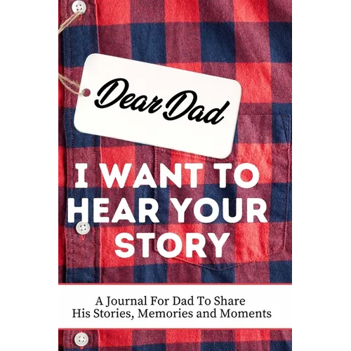 Dear Dad. I Want To Hear Your Story: A Guided Memory Journal to Share The Stories, Memories and Moments That Have Shaped Dad's Life 7 x 10 inch