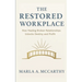 The Restored Workplace: How Healing Broken Relationships Unlocks Destiny and Profit