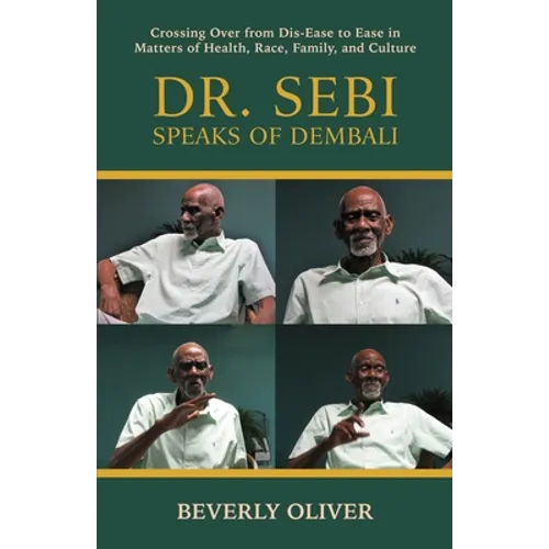 Dr. Sebi Speaks of Dembali: Crossing Over from Dis-Ease to Ease in Matters of Health, Race, Family, and Culture