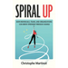 Spiral Up: How individuals, teams and organizations can grow stronger through change