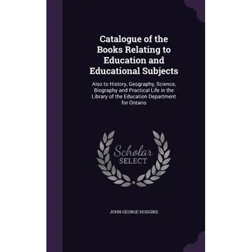 Catalogue of the Books Relating to Education and Educational Subjects: Also to History, Geography, Science, Biography and Practical Life in the Librar