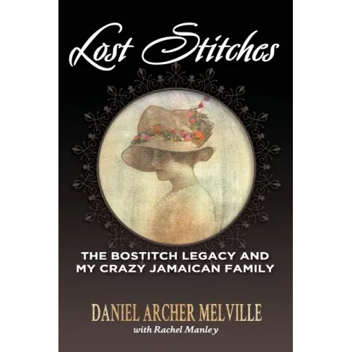 Lost Stitches: The Bostitch Legacy and My Crazy Jamaican Family