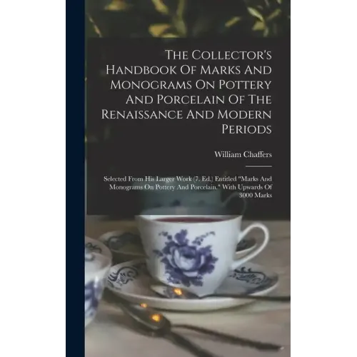 The Collector's Handbook Of Marks And Monograms On Pottery And Porcelain Of The Renaissance And Modern Periods: Selected From His Larger Work (7. Ed.)