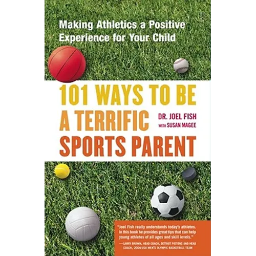 101 Ways to Be a Terrific Sports Parent: Making Athletics a Positive Experience for Your Child