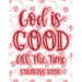 God Is Good All The Time Coloring Book: Christian Coloring Book For Women, Calming Coloring Pages with Bible Verses To Inspire and Strengthen Faith