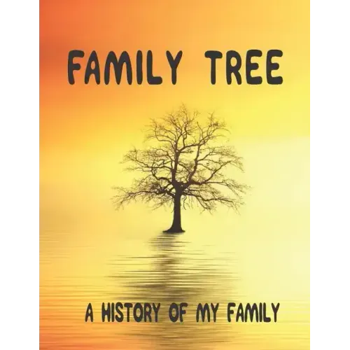 Family Tree: A History of my Family; 8.5 x 11 Family Tree Research Workbook;