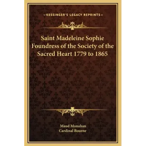 Saint Madeleine Sophie Foundress of the Society of the Sacred Heart 1779 to 1865