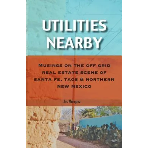 Utilities Nearby: Musings on the Off Grid Real Estate Scene of Santa Fe, Taos & Northern New Mexico
