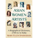 Asian Women Artists: A Biographical Dictionary, 2700 Bce to Today