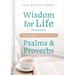Wisdom for Life Devotional: 100 One-Minute Reflections from Psalms and Proverbs
