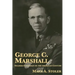 George C. Marshall: Soldier-Statesman of the American Century
