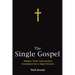 The Single Gospel: Matthew, Mark, Luke and John Consolidated Into a Single Narrative