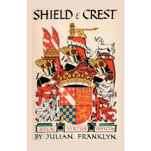 Shield and Crest: An Account of the Art and Science of Heraldry. Third Edition [1967]