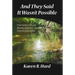 And They Said It Wasn't Possible: True Stories of People Who Were Healed from the Impossible