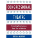 Congressional Theatre: Dramatizing McCarthyism on Stage, Film, and Television
