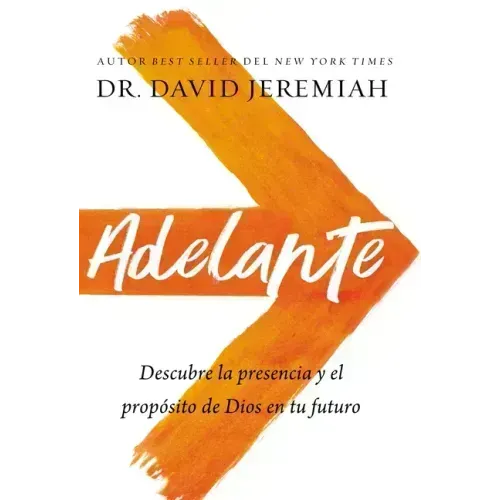 Adelante: Descubra La Presencia Y El Propósito de Dios En Su Futuro