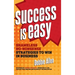 Success Is Easy: Shameless, No-Nonsense Strategies to Win in Business