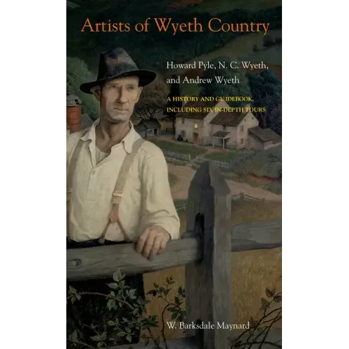 Artists of Wyeth Country: Howard Pyle, N. C. Wyeth, and Andrew Wyeth
