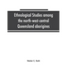 Ethnological studies among the north-west-central Queensland aborigines