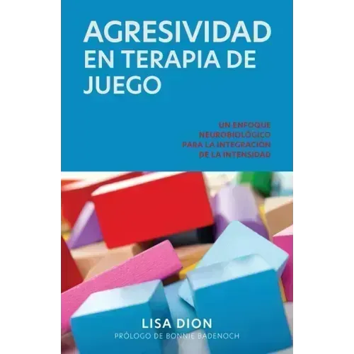 Agresividad En Terapia de Juego: Un Enfoque Neurobiologico Para la Integracion de la Intensidad