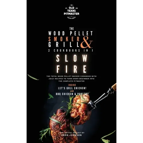The Wood Pellet Smoker and Grill 2 Cookbooks in 1: Slow Fire