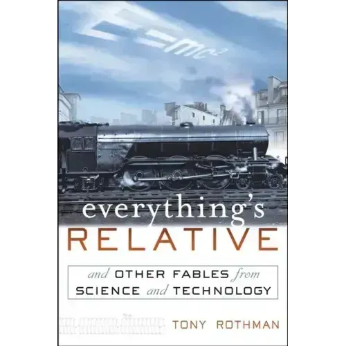 Everything's Relative: And Other Fables from Science and Technology
