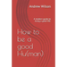 How to be a good Hu(man): A modern guide to living a good life.