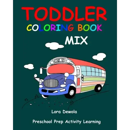 Toddler Coloring Book Mix: Preschool Prep Activity Learning: Baby Activity Book for Kids Age 1-3, Boys or Girls, for Their Fun Early Learning of