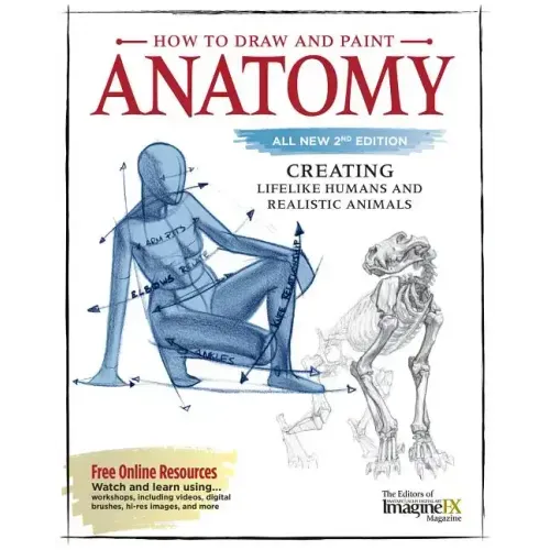 How to Draw and Paint Anatomy, All New 2nd Edition: Creating Lifelike Humans and Realistic Animals
