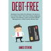 Debt-Free: Breakfree from Debt the Ultimate Life Hacks to Live without Debt ! (G