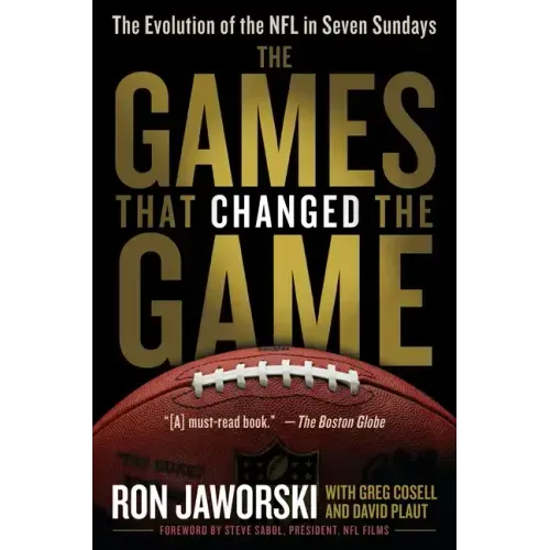 The Games That Changed the Game: The Evolution of the NFL in Seven Sundays