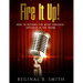 Fire It Up!: How to Become the Most Engaging Speaker in the Room
