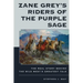 Zane Grey's Riders of the Purple Sage: The Real Story Behind the Wild West's Greatest Tale