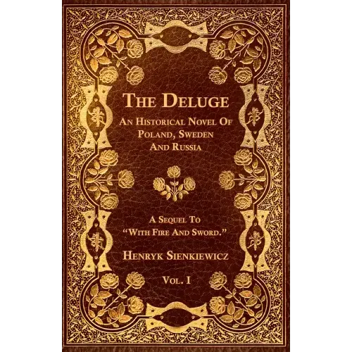 The Deluge - Vol. I. - An Historical Novel Of Poland, Sweden And Russia