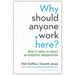 Why Should Anyone Work Here?: What It Takes to Create an Authentic Organization