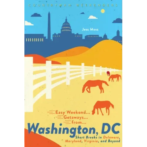 Easy Weekend Getaways from Washington, DC: Short Breaks in Delaware, Virginia, and Maryland
