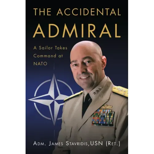 The Accidental Admiral: A Sailor Takes Command at NATO