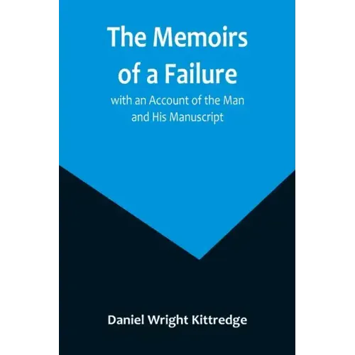 The Memoirs of a Failure: with an Account of the Man and His Manuscript