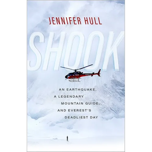 Shook: An Earthquake, a Legendary Mountain Guide, and Everest's Deadliest Day