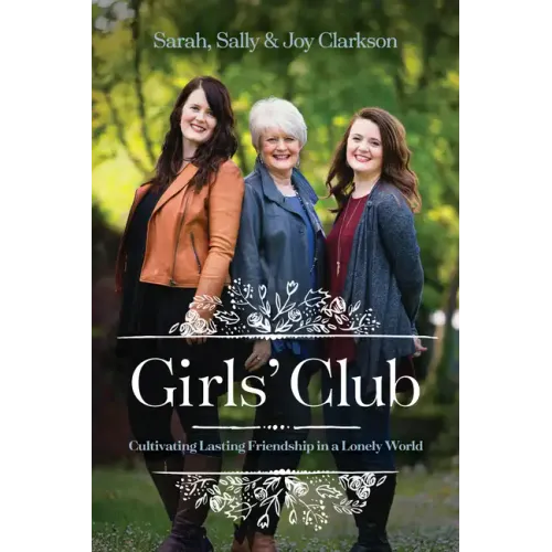 Girls' Club: Cultivating Lasting Friendship in a Lonely World